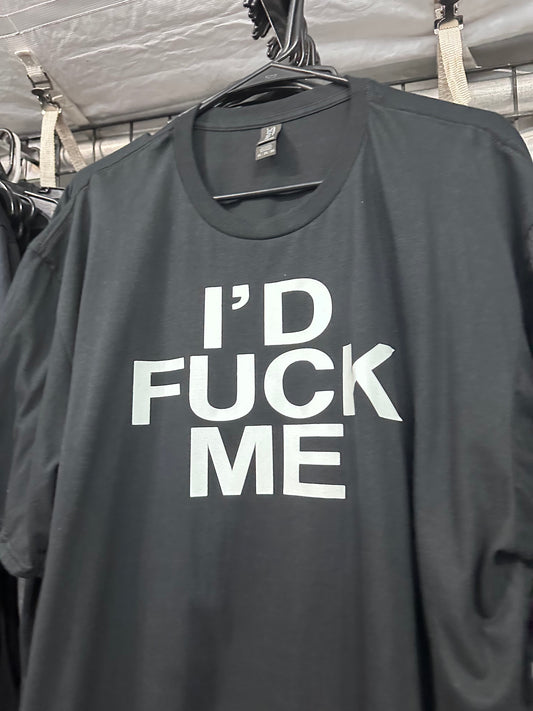 I'd Fuck Me T shirt